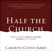 Half the Church: Recapturing God's Global Vision for Women - Carolyn Custis James