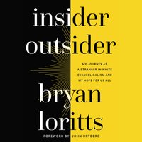 Insider Outsider: My Journey as a Stranger in White Evangelicalism and My Hope for Us All - Bryan Loritts