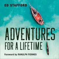 Adventures for a Lifetime - Ed Stafford