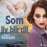 Som liv blir till - Ingrid Kampås