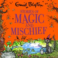 Stories of Magic and Mischief: Contains 30 classic tales - Enid Blyton