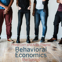 Behavioral Economics: The Basics - Philip Corr, Anke Plagnol