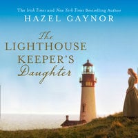 The Lighthouse Keeper’s Daughter - Hazel Gaynor