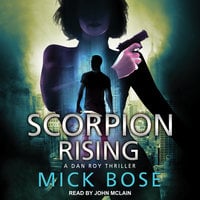 Scorpion Rising: A Dan Roy Thriller - Mick Bose