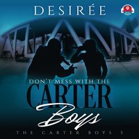 Don’t Mess With the Carter Boys - Desirée