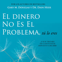 El Dinero No Es El Problema, Tú Lo Eres - Gary M. Douglas