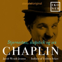 Ikoner - Chaplin - Stjernestøv, slapstick og sex - Jacob Wendt Jensen