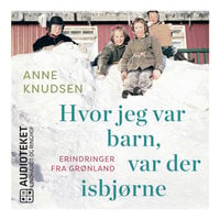 Hvor jeg var barn, var der isbjørne - Anne Knudsen