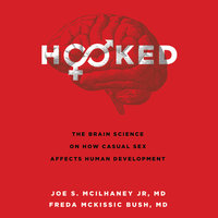 Hooked: The Brain Science on How Casual Sex Affects Human Development - Joe S. McIlhaney, Freda McKissic Bush