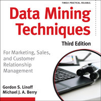 Data Mining Techniques: For Marketing, Sales, and Customer Relationship Management - Michael J. A. Berry, Gordon S. Linoff