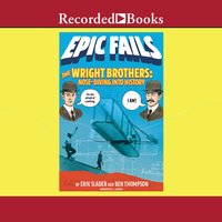 The Wright Brothers: Nose-Diving Into History - Ben Thompson, Erik Slader