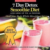 7 Day Detox Smoothie Diet: And Lose Up to 10 Pounds - Pennie Mae Cartawick