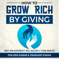 How to Grow Rich by Giving - Praveen Kumar, Prashant Kumar