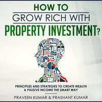 How to Grow Rich with Property Investment? - Praveen Kumar, Prashant Kumar