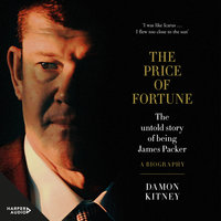 The Price of Fortune: The Untold Story of Being James Packer - Damon Kitney