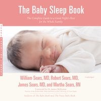 The Baby Sleep Book: The Complete Guide to a Good Night’s Rest for the Whole Family - Martha Sears, Robert W. Sears, James Sears, William Sears