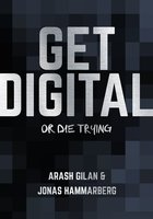Get digital or die trying - Jonas Hammarberg, Arash Gilan