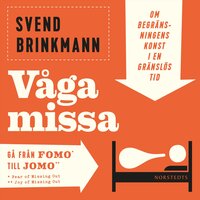 Våga missa : Om begränsningens konst i en gränslös tid - Svend Brinkmann