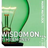 Wisdom On ... Time and Money - Mark Matlock
