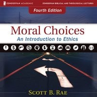 Moral Choices: Audio Lectures: An Introduction to Ethics - Scott Rae