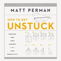 How to Get Unstuck - Matt Perman