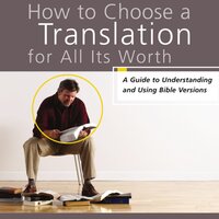 How to Choose a Translation for All Its Worth: A Guide to Understanding and Using Bible Versions - Gordon D. Fee, Mark L. Strauss