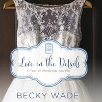 Love in the Details: A November Wedding Story - Becky Wade