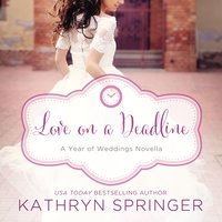 Love on a Deadline: An August Wedding Story - Kathryn Springer