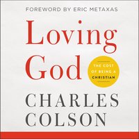 Loving God: The Cost of Being a Christian - Charles W. Colson