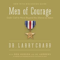 Men of Courage: God’s Call to Move Beyond the Silence of Adam - Larry Crabb, Al Andrews