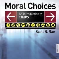 Moral Choices: An Introduction to Ethics - Scott Rae