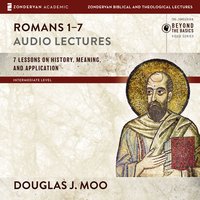 Romans 1-7: Audio Lectures: Lessons on History, Meaning, and Application - Douglas J. Moo