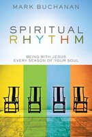 Spiritual Rhythm: Being with Jesus Every Season of Your Soul - Mark Buchanan