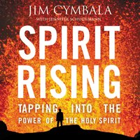 Spirit Rising: Tapping into the Power of the Holy Spirit - Jim Cymbala