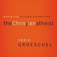 The Christian Atheist: Believing in God but Living As If He Doesn't Exist - Craig Groeschel