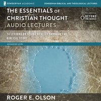 The Essentials of Christian Thought: Audio Lectures: 16 Lessons on Seeing Reality through the Biblical Story - Roger E. Olson