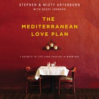 The Mediterranean Love Plan: 7 Secrets to Lifelong Passion in Marriage - Misty Arterburn, Stephen Arterburn