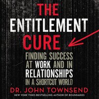 The Entitlement Cure - John Townsend