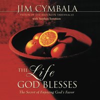 The Life God Blesses: The Secret of Enjoying God's Favor - Jim Cymbala