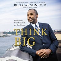 Think Big: Unleashing Your Potential for Excellence - Ben Carson, M.D.