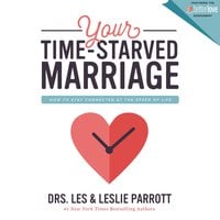 Your Time-Starved Marriage: How to Stay Connected at the Speed of Life - Les and Leslie Parrott