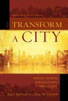 To Transform a City: Whole Church, Whole Gospel, Whole City - Eric Swanson, Sam Williams