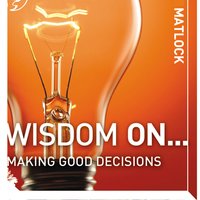 Wisdom On ... Making Good Decisions - Mark Matlock