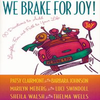 We Brake for Joy!: Devotions to Add Laughter, Fun, and Faith to Your Life - Barbara Johnson, Marilyn Meberg, Luci Swindoll, Thelma Wells, Patsy Clairmont, Sheila Walsh