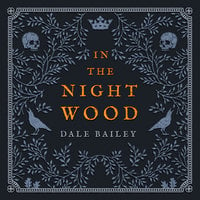 In the Night Wood - Dale Bailey