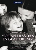 Johan er sådan en glad dreng: Om at være mor til et barn med autisme - Søs Lykke Sloth