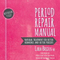 Period Repair Manual: Natural Treatment for Better Hormones and Better Periods, 2nd edition - Lara Briden, ND