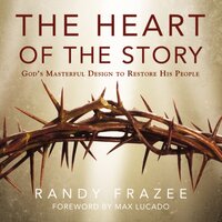 The Heart of the Story: God’s Masterful Design to Restore His People - Randy Frazee