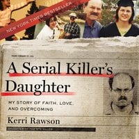 A Serial Killer's Daughter: My Story of Faith, Love, and Overcoming - Kerri Rawson