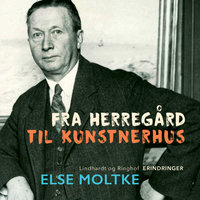 Fra herregård til kunstnerhus - Else Moltke